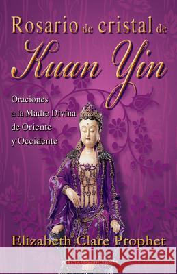Rosario de cristal de Kuan Yin: Oraciones a la Madre Divina de Oriente y Occidente Prophet, Elizabeth Clare 9781493500895 Createspace - książka