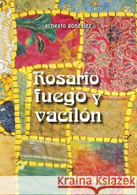 Rosario, Fuego Y Vacilon Ernesto Gonzalez 9781257132409 Lulu.com - książka