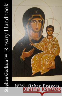 Rosary Handbook: With Other Prayers Stephen W. Gorham 9781537649849 Createspace Independent Publishing Platform - książka