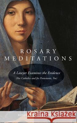 Rosary Meditations: A Lawyer Examines the Evidence (For Catholics and for Protestants, Too) Randolph, Robert M. 9780998382234 Paluxy Press - książka