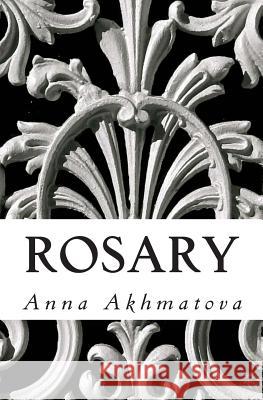 Rosary: Poetry of Anna Akhmatova Anna Akhmatova Andrey Kneller 9781495455674 Createspace - książka