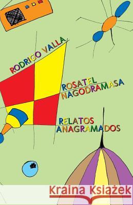 Rosatel Nagodramasa: Relatos Anagramados Rodrigo Valla 9781468083132 Createspace - książka