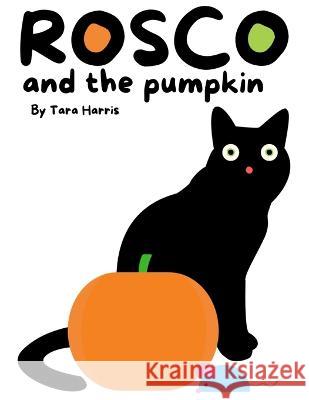Rosco and the Pumpkin Tara Harris 9798846714458 Independently Published - książka