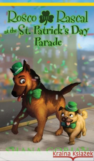 Rosco the Rascal at the St. Patrick's Day Parade Shana Gorian Ros Webb Josh Addessi 9781732061125 Shana Gorian, Author - książka