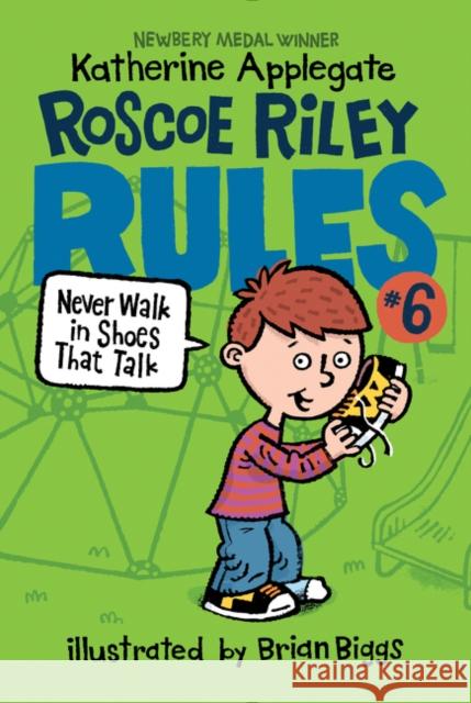 Roscoe Riley Rules #6: Never Walk in Shoes That Talk Katherine Applegate Brian Biggs 9780062392534 HarperCollins - książka