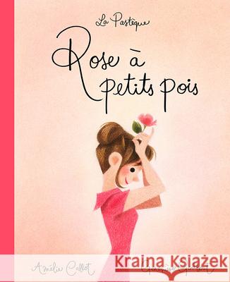 Rose ? Petits Pois Am?lie Callot Genevi?ve Godbout 9782923841847 La Pasteque - książka