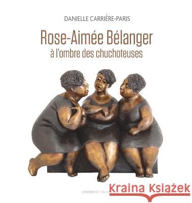 Rose-Aimee Belanger, a l'ombre des chuchoteuses Danielle Carriere-Paris   9782897441296 Prise de Parole - książka
