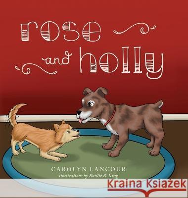 Rose and Holly Carolyn Lancour Baillie B King  9781685158316 Palmetto Publishing - książka