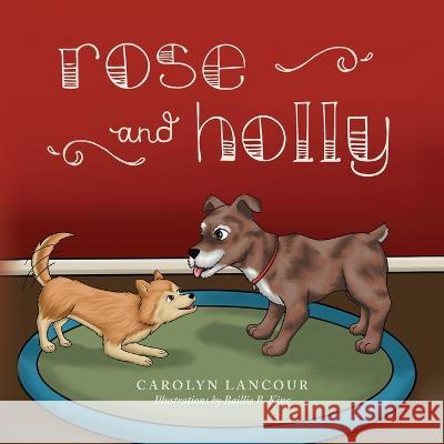 Rose and Holly Carolyn Lancour Baillie B King  9781685158323 Carolyn Lancour - książka
