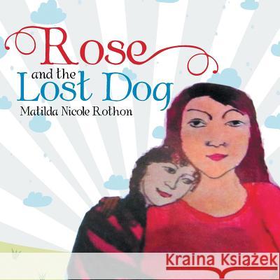 Rose and the Lost Dog Matilda Nicole Rothon 9781543401462 Xlibris - książka