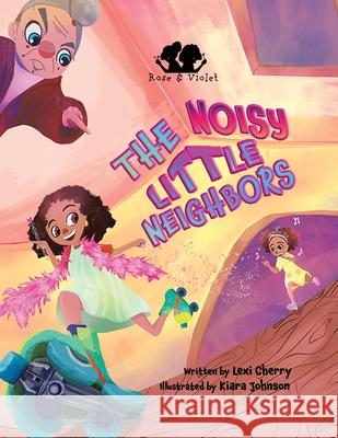 Rose and Violet, The Noisy Little Neighbors Lexi Cherry Kiara Johnson 9781736388730 Sevenhorns Publishing/Subsidiary Sevenhorns E - książka