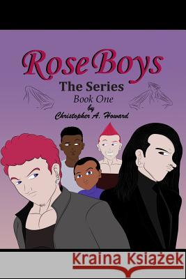 Rose Boys: The Series: Book One Christopher a. Howard 9781539938682 Createspace Independent Publishing Platform - książka