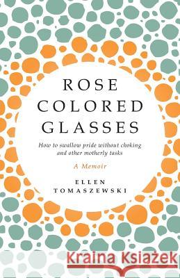 Rose Colored Glasses Ellen Tomaszewski 9781936824410 Etcetera Press LLC - książka
