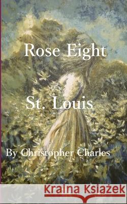 Rose Eight: St. Louis Christopher Charles 9781950901340 Kenneth Colerick - książka