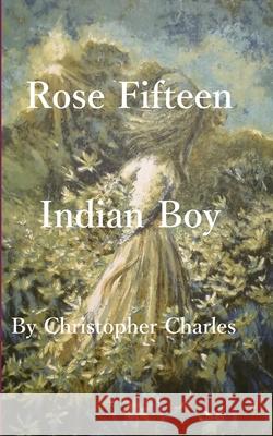 Rose Fifteen: Indian Boy Christopher Charles 9781950901487 Kenneth Colerick - książka