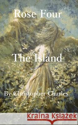 Rose Four: The Island Christopher Charles 9781950901265 Kenneth Colerick - książka