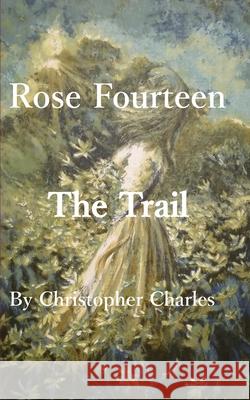 Rose Fourteen: The Trail Christopher Charles 9781950901463 Kenneth Colerick - książka