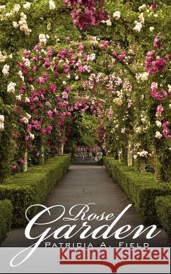 Rose Garden Patricia A. Field 9781434336255 Authorhouse - książka