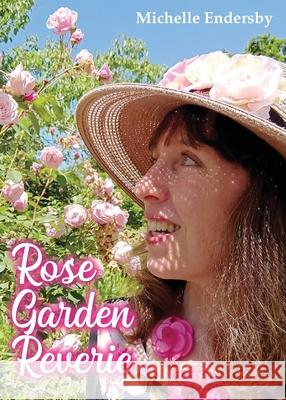 Rose Garden Reverie Michelle Endersby 9781922465283 Busybird Publishing - książka