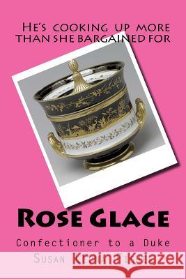 Rose Glace: Confectioner to a Duke Mrs Susan Leona Fisher 9781512178272 Createspace - książka