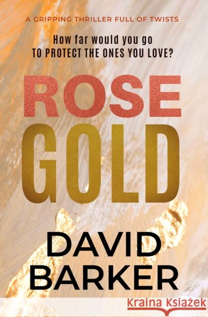 Rose Gold: A Gripping Thriller Full of Twists David Barker 9781913942717 Bloodhound Books - książka