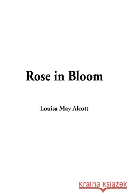 Rose in Bloom Louisa May Alcott 9781404328648 IndyPublish.com - książka