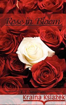 Rose in Bloom E. J. Swanson 9781438909646 Authorhouse - książka