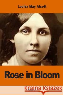 Rose in Bloom Louisa May Alcott 9781540751812 Createspace Independent Publishing Platform - książka