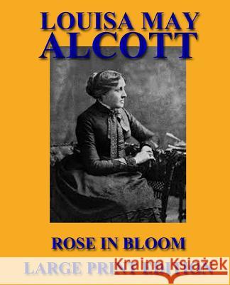 Rose in Bloom - Large Print Edition Louisa May Alcott 9781492755944 Createspace - książka