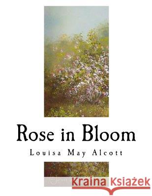 Rose in Bloom: A Sequel to ?eight Cousins? Louisa May Alcott 9781979643528 Createspace Independent Publishing Platform - książka