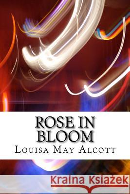 Rose in Bloom: (Louisa May Alcott Classics Collection) Louisa Ma 9781505453829 Createspace - książka