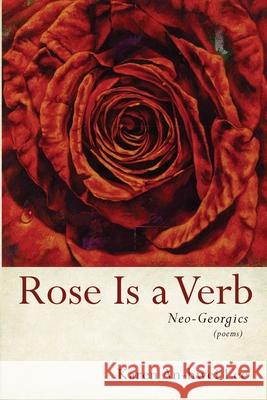 Rose Is a Verb: Neo-Georgics Karen An-Hwei Lee 9781639820900 Slant Books - książka