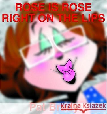 Rose Is Rose Right on the Lips: A Rose Is Rose Collection Pat Brady 9780740739552 Andrews McMeel Publishing - książka