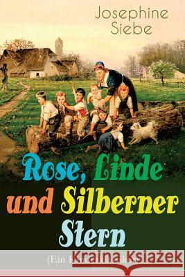 Rose, Linde und Silberner Stern (Ein Kinderklassiker): Kinder- und Jugendroman Josephine Siebe 9788026885641 e-artnow - książka