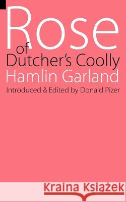 Rose of Dutcher's Coolly Hamlin Garland Donald Pizer 9780803250710 University of Nebraska Press - książka