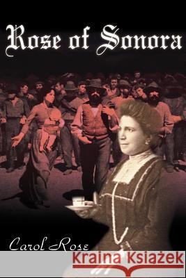 Rose of Sonora Carol Rose 9780595129225 Writers Club Press - książka