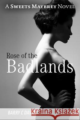 Rose of the Badlands: A Sweets Maybrey Novel Barry C. Davis 9781502480231 Createspace - książka