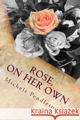 Rose, On Her Own Pendleton, Michele 9781482569162 Createspace - książka