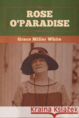 Rose O'Paradise Grace Miller White 9781647992507 Bibliotech Press - książka