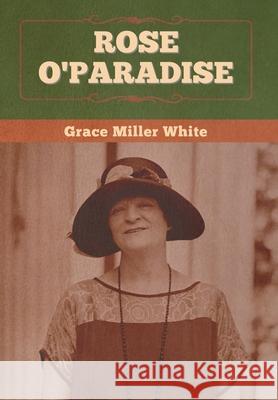 Rose O'Paradise Grace Miller White 9781647992514 Bibliotech Press - książka
