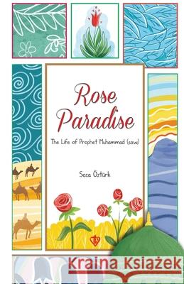 Rose Paradise: The Life of Prophet Muhammad (saw) Seca ?zt?rk 9786257581011 Turkiye Diyanet Vakf# (Tdv)- Broadcastin - książka