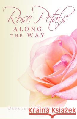 Rose Petals Along the Way Dorothy M. McCarthy 9781468021486 Createspace - książka