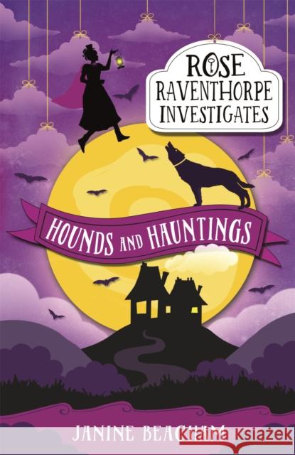 Rose Raventhorpe Investigates: Hounds and Hauntings: Book 3 Beacham, Janine 9781510201323 Rose Raventhorpe Investigates - książka