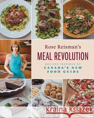 Rose Reisman's Meal Revolution: Recipes Inspired by Canada's New Food Guide Rose Reisman Mike McColl 9781525566622 FriesenPress - książka