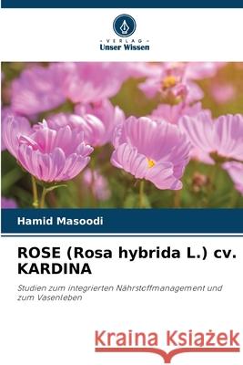 ROSE (Rosa hybrida L.) cv. KARDINA Hamid Masoodi 9786209219177 Verlag Unser Wissen - książka