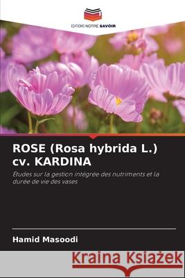 ROSE (Rosa hybrida L.) cv. KARDINA Hamid Masoodi 9786209269301 Editions Notre Savoir - książka