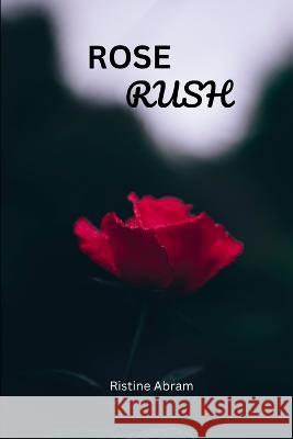 Rose Rush: A romantic story between two adults Ristine Abram   9798395757890 Independently Published - książka