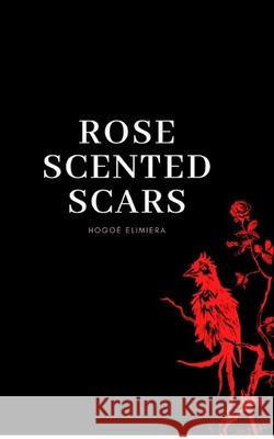 Rose scented scars Hogoe Elimiera 9781714114740 Blurb - książka
