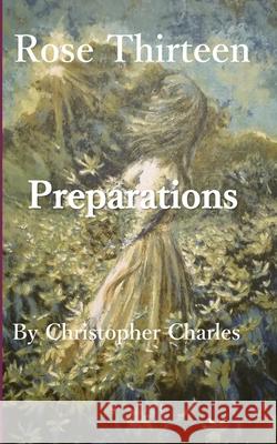 Rose Thirteen: Preparations Christopher Charles 9781950901449 Kenneth Colerick - książka