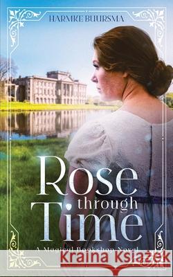 Rose Through Time: A Magical Bookshop Novel Harmke Buursma 9781737403340 Illusive Press - książka